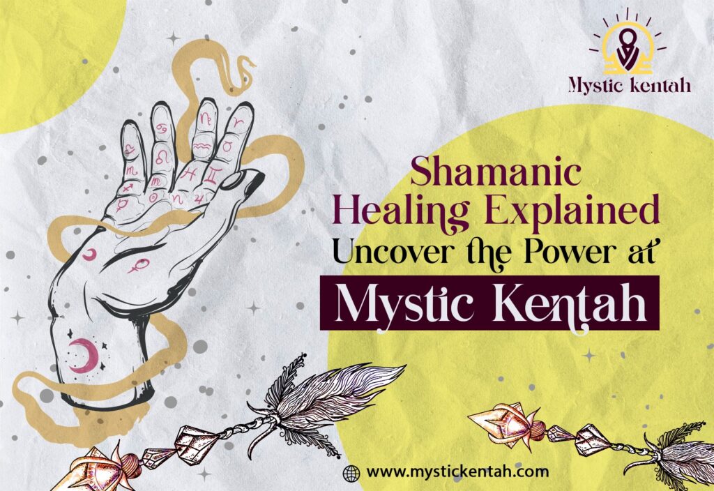 Shamanic Healing Explained: Uncover the Power at Mystic Kentah